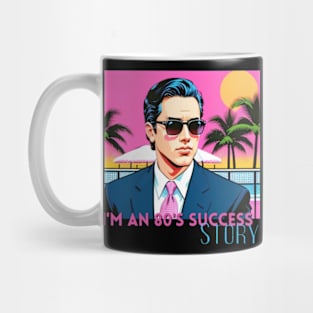 I'm an 80's Success Story Mug